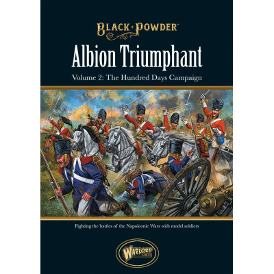 Albion Triumphant Volume 2 The Hundred Days campaign 